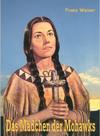 Franz Weiser SJ, "Das Mädchen der Mohawks" - Die hl. Kateri Tekakwitha